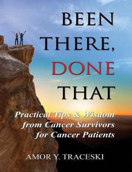 Paperback Been There, Done That: Practical Tips & Wisdom from Cancer Survivors for Cancer Patients Book