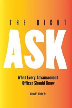 Paperback The Right Ask: What Every Advancement Officer Should Know Book