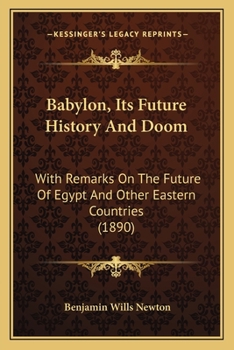 Paperback Babylon, Its Future History And Doom: With Remarks On The Future Of Egypt And Other Eastern Countries (1890) Book