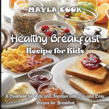 Paperback Healthy Breakfast Recipe for Kids: Super Easy Recipes for Cookies, Muffins, Cupcakes and More! Book