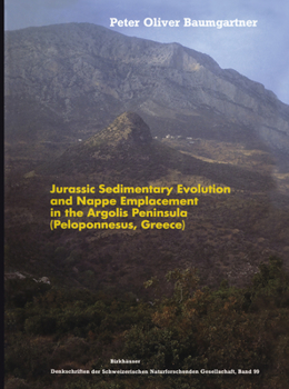 Jurassic Sedimentary Evolution and Nappe Emplacement in the Argolis Peninsula (Peleponnesus, Greece) (Memoires de la Societe helvetique des sciences naturelles)