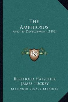 Paperback The Amphioxus: And Its Development (1893) Book