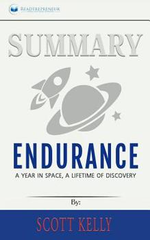 Summary of Endurance: My Year in Space, A Lifetime of Discovery by Scott Kelly