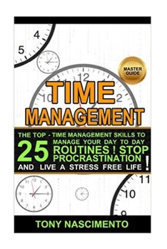 Paperback Time Management: The Best 25 Time Management Skills and Tools to improve your productivity. Manage your Day to Day Activities Stress Fr Book