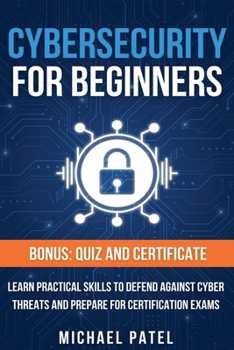 Paperback Cybersecurity for Beginners: Learn Practical Skills to Defend Against Cyber Threats and Prepare for Certification Exams Book