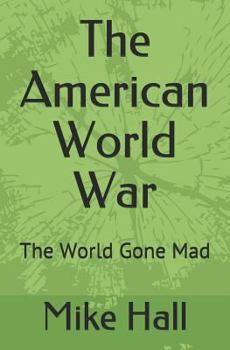 Paperback The American World War: The World Gone Mad Book