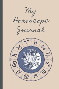 Paperback My Horoscope Journal: Prompted Astrological Fill In Notebook: Makes a Great Gift for Any Man or Woman That Loves Astrology, Sacred Geometry, Book