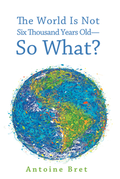 Hardcover The World Is Not Six Thousand Years Old-So What? Book