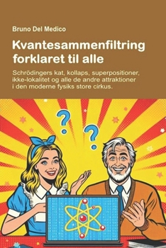 Kvantesammenfiltring forklaret til alle.: Schrödingers kat, kollaps, superpositioner, ikke-lokalitet og alle de andre attraktioner i den moderne fysiks store cirkus. (Danish Edition)