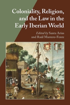 Hardcover Coloniality, Religion, and the Law in the Early Iberian World Book