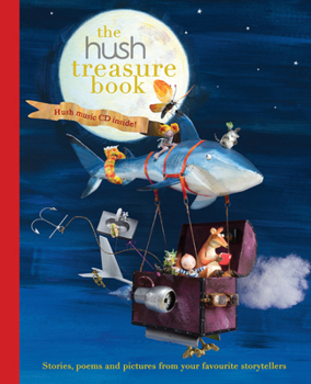 Hardcover The Hush Treasure Book: Stories, Poems and Pictures from Your Favourite Storytellers Book