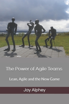 Paperback The Power of Agile Teams: Lean, Agile and the New Game Book