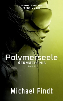 Polymerseele - Vermächtnis: Band 3 (German Edition)