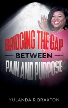 Hardcover Bridging The Gap Between Pain and Purpose Book