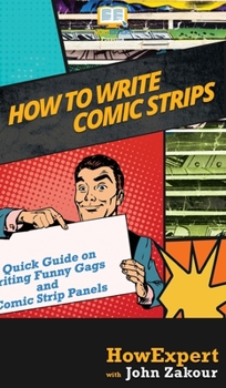 Hardcover How to Write Comic Strips: A Quick Guide on Writing Funny Gags and Comic Strip Panels Book