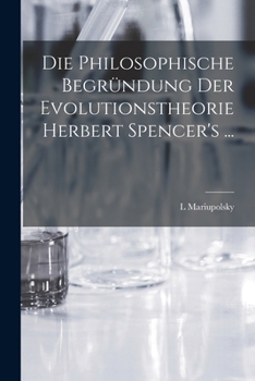 Paperback Die Philosophische Begründung Der Evolutionstheorie Herbert Spencer's ... [German] Book