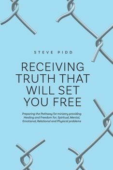 Paperback Receiving Truth That Will Set You Free: Preparing the Pathway for ministry providing Healing and Freedom for; Spiritual, Mental, Emotional, Relational Book