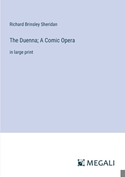 The Duenna; A Comic Opera: in large print