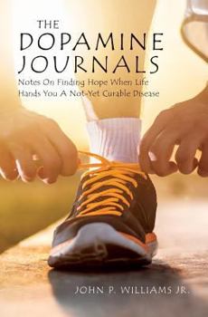 Paperback The Dopamine Journals: Notes On Finding Hope When Life Hands You A Not-Yet Curable Disease Book