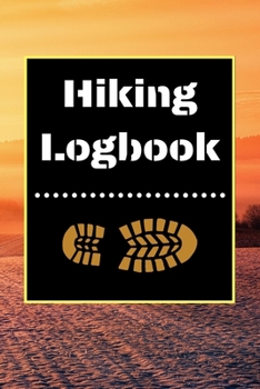 Hiking Logbook: Hiking Journal With Prompts To Write In, Trail Log Book, Hiker's Journal, Hiking Journal, Hiking Log Book, Hiking Gifts, 6" x 9" Travel Size