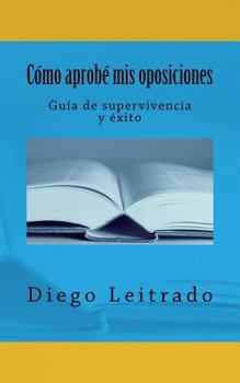 Paperback Cómo aprobé mis oposiciones: Guía de supervivencia y éxito [Spanish] Book