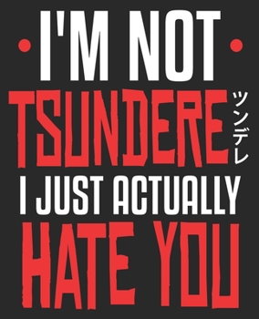 Paperback I'm Not Tsundere I Just Actually Hate You: Funny Anime Lover Japanese Composition Notebook 100 College Ruled Pages Journal Diary Book