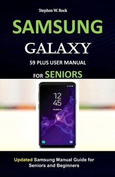 Paperback Samsung Galaxy S9 Plus User Manual for Seniors: Updated Samsung Manual Guide for Seniors and Beginners Book