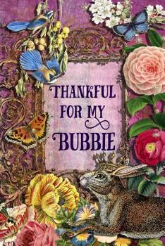 Thankful For My Bubbie: 6 x 9 Enchanting Bubbie Notebook, Multipurpose Jotter Log Book, Wide Ruled Lined Journal, Vintage Antique Collage Scrapbooking Art, Floral Roses, Stars, Butterflies, Rabbit, Bl