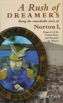Hardcover A Rush of Dreamers: Being the Remarkable Story of Joshua Norton: Emperor of the United States and Protector of Mexico Book