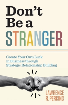 Paperback Don't Be a Stranger: Create Your Own Luck in Business through Strategic Relationship Building Book