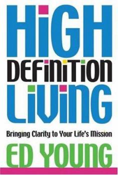 Hardcover High Definition Living: Bringing Clarity to Your Life's Mission Book