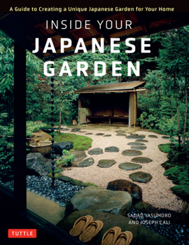 Hardcover Inside Your Japanese Garden: A Guide to Creating a Unique Japanese Garden for Your Home Book