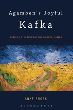 Paperback Agamben's Joyful Kafka: Finding Freedom Beyond Subordination Book