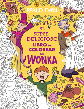 Paperback El Superdelicioso Libro de Colorear de Wonka / Wonka's Whipple-Scrumptious Coloring Adventure [Spanish] Book