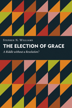 Paperback The Election of Grace: A Riddle Without a Resolution? Book