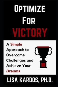 Paperback Optimize for Victory: A Simple Approach to Overcome Challenges and Achieve Your Dreams Book