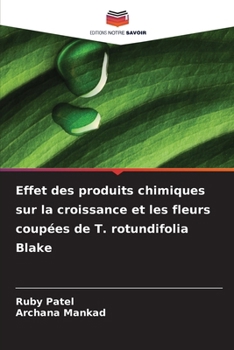 Effet des produits chimiques sur la croissance et les fleurs coupées de T. rotundifolia Blake (French Edition)