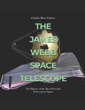 Paperback The James Webb Space Telescope: The History of the Most Powerful Telescope in Space Book