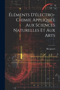 Paperback Éléments D'électro-Chimie Appliquée Aux Sciences Naturelles Et Aux Arts [French] Book