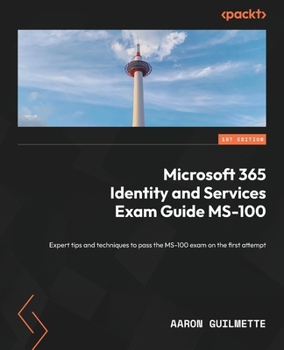 Paperback Microsoft 365 Identity and Services Exam Guide MS-100: Expert tips and techniques to pass the MS-100 exam on the first attempt Book