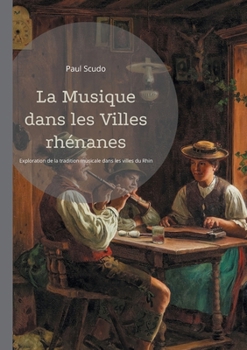 Paperback La Musique dans les Villes rhénanes: Exploration de la tradition musicale dans les villes du Rhin au XIXe siècle [French] Book