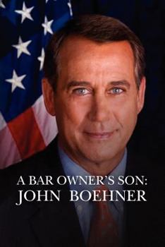 Paperback A Bar Owner's Son: John Boehner: THE AMERICAN DREAM, unauthorized biography Book