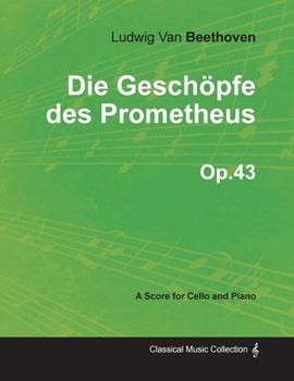 The Creatures of Prometheus, Op. 43: The Complete Ballet Music in Full Score