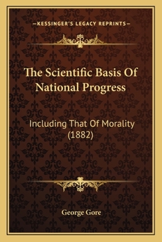Paperback The Scientific Basis Of National Progress: Including That Of Morality (1882) Book