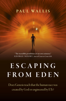 Paperback Escaping from Eden: Does Genesis Teach That the Human Race Was Created by God or Engineered by Ets? Book