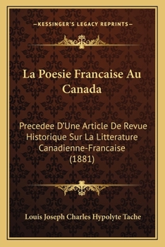 Paperback La Poesie Francaise Au Canada: Precedee D'Une Article De Revue Historique Sur La Litterature Canadienne-Francaise (1881) [French] Book