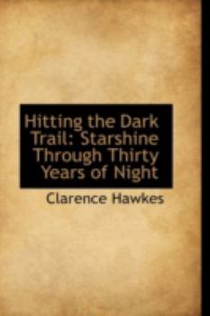 Hitting the Dark Trail : Starshine Through Thirty Years of Night
