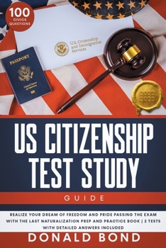 Paperback US Citizenship Test Study Guide: Realize your Dream of Freedom and Pride Passing the Exam with the Last Naturalization Prep and Practice Book 100 Civi Book