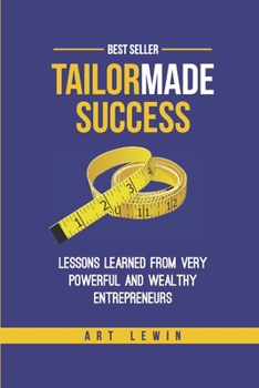 Paperback Tailor Made Success: lessons learned from very powerful & successful entrepreneurs Book