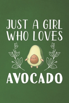 Paperback Just A Girl Who Loves Avocado: Funny Avocado Lovers Girl Women Gifts Dot Grid Journal Notebook 6x9 120 Pages Book